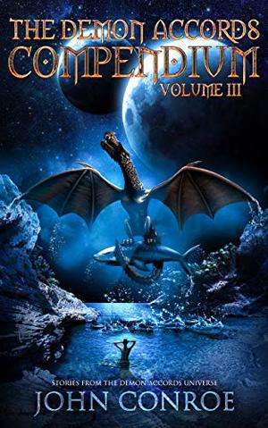 The Demon Accords Compendium, Volume III by John Conroe