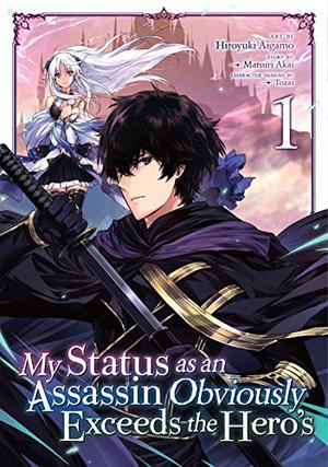 My Status as an Assassin Obviously Exceeds the Hero’s Manga, Vol. 1 by Hiroyuki Aigamo, Matsuri Akai