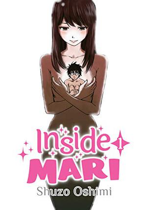 Inside Mari, Vol. 1 by Shuzo Oshimi