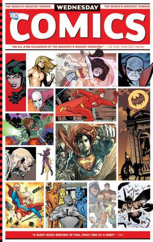Wednesday Comics by Mark Chiarello, Kurt Busiek, Dave Gibbons, Brian Azzarello, Adam Kubert, Jimmy Palmiotti, John Arcudi, Keith Giffen, Evan Dorkin, Neil Gaiman, Walter Simonson, Vinton Heuck, Dan DiDio, Eddie Berganza, Brenden Fletcher