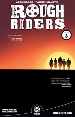 Rough Riders Vol. 3: Ride Or Die by Adam Glass