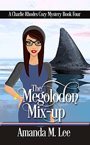 The Megalodon Mix-Up by Amanda M. Lee