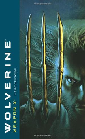 Wolverine: Weapon X by Marc Cerasini
