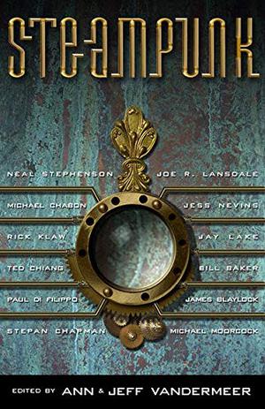 Steampunk (Steampunk, #1) by Jeff VanderMeer, Joe R. Lansdale, Molly Brown, Ted Chiang, Ian R. McLeod, Paul Di Filippo, Rachel E. Pollock, Joseph E. Lake, Stepan Chapman, Neal Stephenson, Mollly Brown, Jess Nevins, Rick Klaw, Bill Baker, Michael Moorcock, Rachel E. Pollack, Mary Gentle, Jay Lake, Michael Chabon, Ian R. MacLeod, James P. Blaylock, Santiago Eximeno