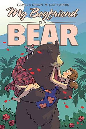My Boyfriend Is a Bear by Pamela Ribon, Cat Farris, Saida Temofonte