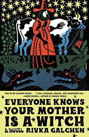 Everyone Knows Your Mother Is a Witch by Rivka Galchen