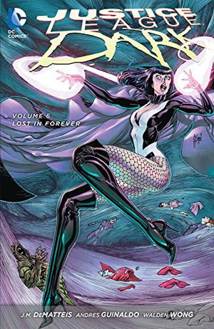 Justice League Dark, Volume 6: Lost in Forever (Justice League Dark 2011 #6)