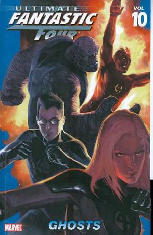 Ultimate Fantastic Four, Volume 10: Ghosts (Ultimate Fantastic Four Collected Editions #10)
