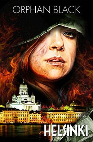 Orphan Black: Helsinki by Graeme Manson, John Fawcett, Heli Kennedy, Denton J. Tipton, Alan Quah, Corbyn Kern