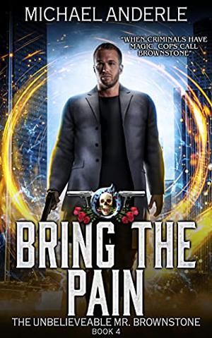 Bring the Pain (The Unbelievable Mr. Brownstone #4)