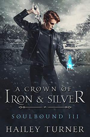 A Crown of Iron & Silver (Soulbound #3)