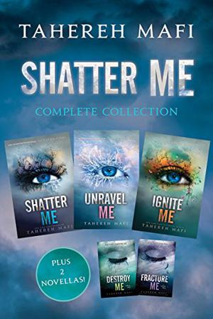 Shatter Me Complete Collection: Shatter Me, Destroy Me, Unravel Me, Fracture Me, Ignite Me by Tahereh Mafi