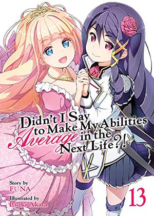 Didn't I Say To Make My Abilities Average In The Next Life?! Light Novel Vol. 13 (Didn't I Say to Make My Abilities Average in the Next Life?! Light Novels #13)