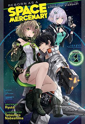 Reborn as a Space Mercenary: I Woke Up Piloting the Strongest Starship!  (Light Novel) Vol. 1 by Ryuto