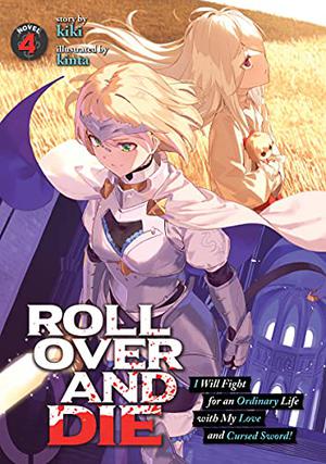 ROLL OVER AND DIE: I Will Fight for an Ordinary Life with My Love and Cursed Sword!  (Light Novel) Vol. 4 by Kiki