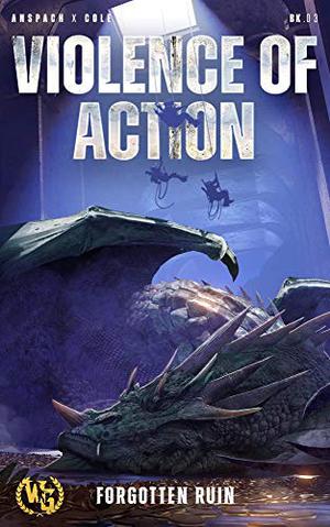 Violence of Action (Forgotten Ruin #3)