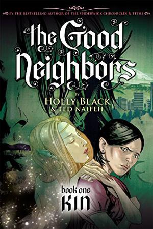 The Good Neighbors, Book One: Kin by Holly Black, Ted Naifeh