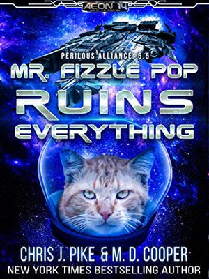 Mr. Fizzle Pop Ruins Everything by Chris J. Pike, M.D. Cooper