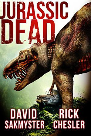 Jurassic Dead by David Sakmyster, Rick Chesler