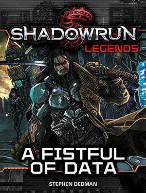 Shadowrun Legends: A Fistful of Data by Stephen Dedman