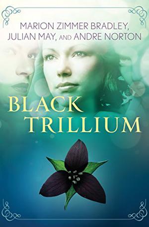 Black Trillium by Marion Zimmer Bradley, Julian May, Andre Norton