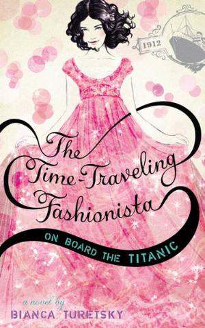 The Time-Traveling Fashionista on Board the Titanic by Bianca Turetsky, Sandra Suy