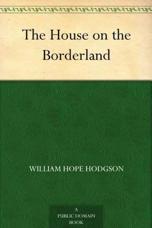 The House on the Borderland by William Hope Hodgson