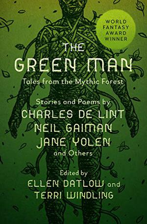 The Green Man: Tales from the Mythic Forest (The Mythic Fiction Quartet #1)