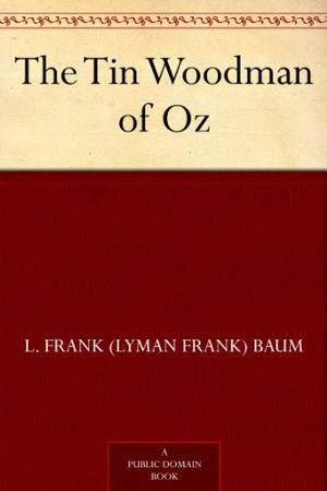 The Tin Woodman of Oz (The Oz Series Book 12): L. Frank Baum  (100th Anniversary OZ Collection) Classics, Children's eBooks [Annotated] (Oz #12)