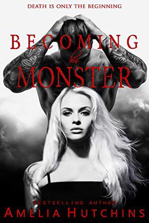 Becoming His Monster by Amelia Hutchins