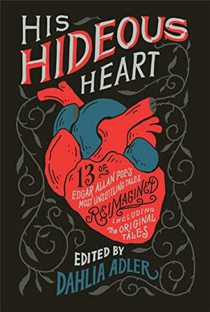 His Hideous Heart by Dahlia Adler, Kendare Blake, Rin Chupeco, Lamar Giles, Tessa Gratton, Tiffany D. Jackson, Stephanie Kuehn, Amanda Lovelace, Marieke Nijkamp, Emily Lloyd-Jones, Hillary Monahan, Caleb Roehrig, Fran Wilde