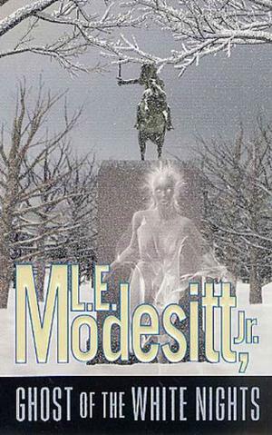 Ghost of the White Nights by L.E. Modesitt Jr.