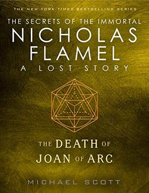 The Death of Joan of Arc: A Lost Story from the Secrets of the Immortal Nicholas Flamel (The Secrets of the Immortal Nicholas Flamel #4.5)
