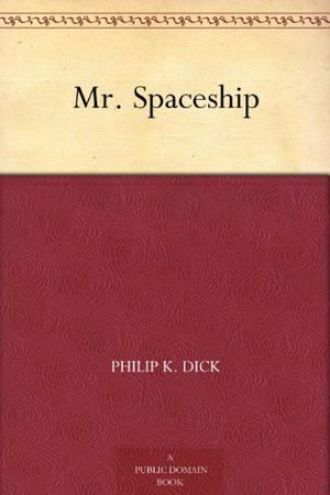 Mr. Spaceship by Philip K. Dick