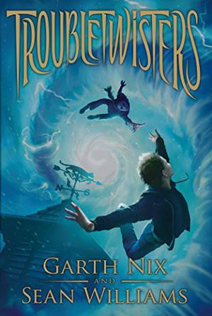 Troubletwisters by Garth Nix, Sean Williams