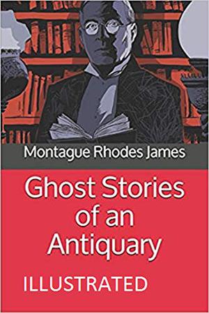 Ghost Stories of an Antiquary Illustrated by M.R. James
