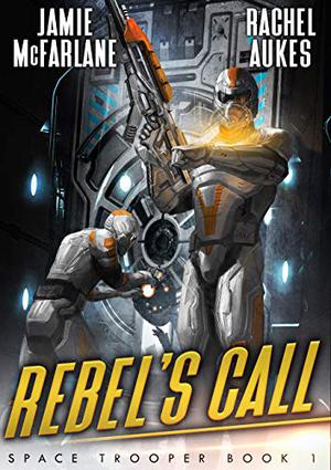 Rebel's Call: A Military Sci-Fi Series by Jamie McFarlane, Rachel Aukes