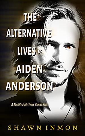 The Alternative Lives of Aiden Anderson: A Middle Falls Time Travel Story (Middle Falls Time Travel #14)