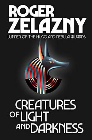 Creatures of Light and Darkness by Roger Zelazny