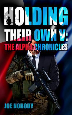 Holding Their Own V: The Alpha Chronicles by Joe Nobody, D.A.L.H., D. Allen