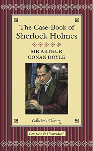 The Case-Book of Sherlock Holmes (Sherlock Holmes #9)