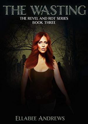 The Wasting (Revel and Rot #3)