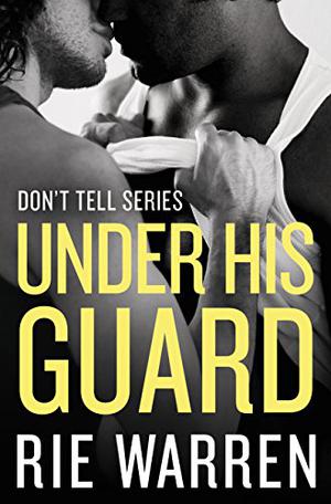 Under His Guard (Don’t Tell #3)