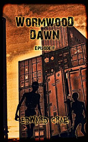 Wormwood Dawn: Episode II: An Apocalyptic Serial by Edward Crae