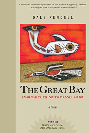 The Great Bay: Chronicles of the Collapse by Dale Pendell