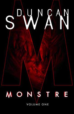 Monstre: Volume One by Duncan Swan