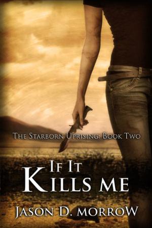 If it Kills Me by Jason D. Morrow