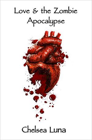 Love & the Zombie Apocalypse (Zombie Apocalypse #1)