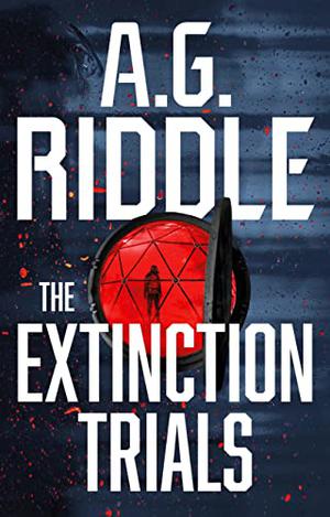 The Extinction Trials by A.G. Riddle