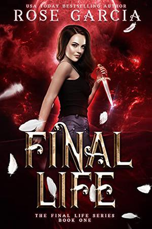 Final Life by Rose Garcia